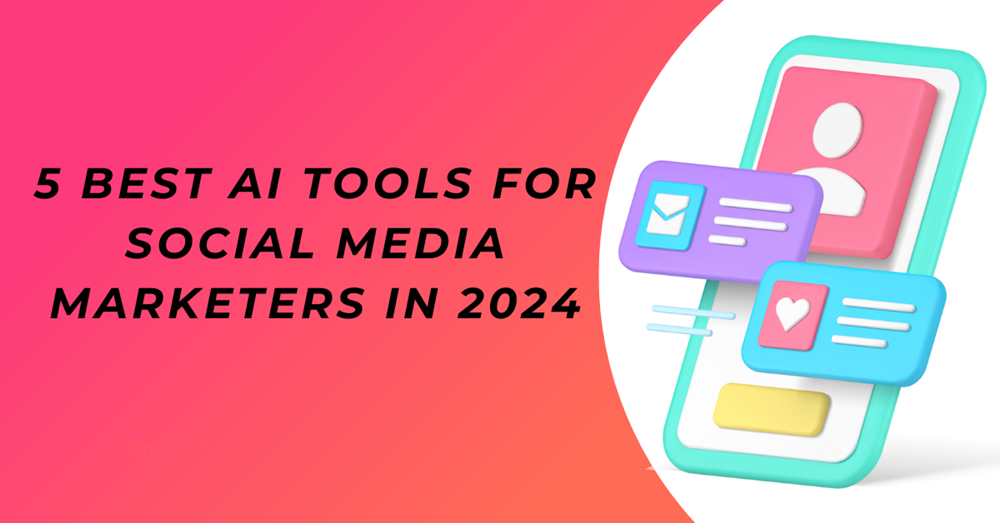 5 Best AI Tools for Social Media Marketers in 2024
